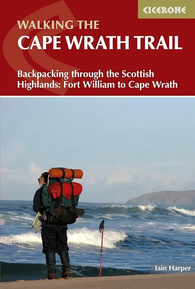 Walking the Cape Wrath Trail : Backpacking through the Scottish Highlands: Fort William to Cape Wrath