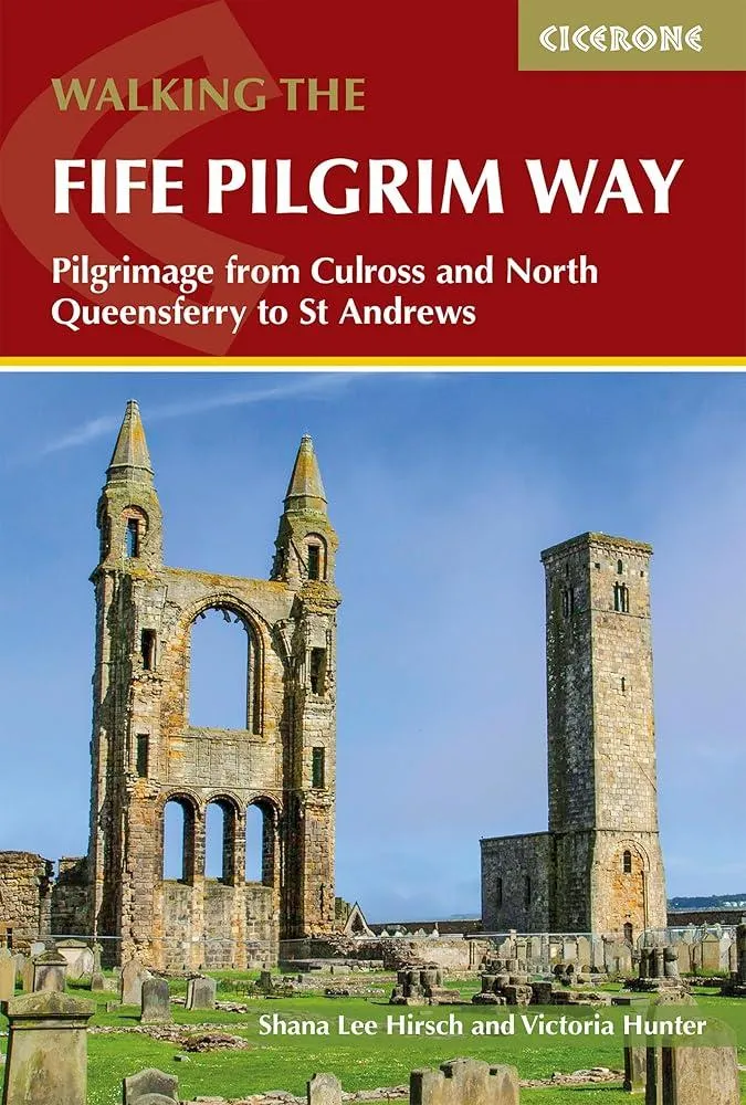 Walking the Fife Pilgrim Way : Pilgrimage from Culross and North Queensferry to St Andrews