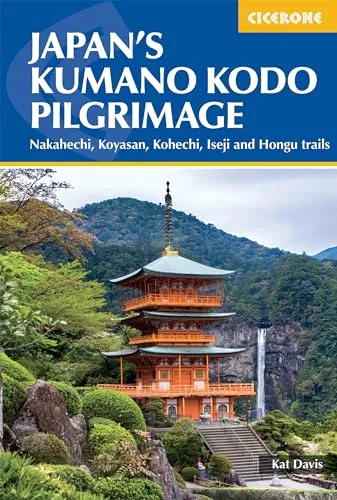 Japan's Kumano Kodo Pilgrimage : Nakahechi, Koyasan, Kohechi, Iseji and Hongu trails