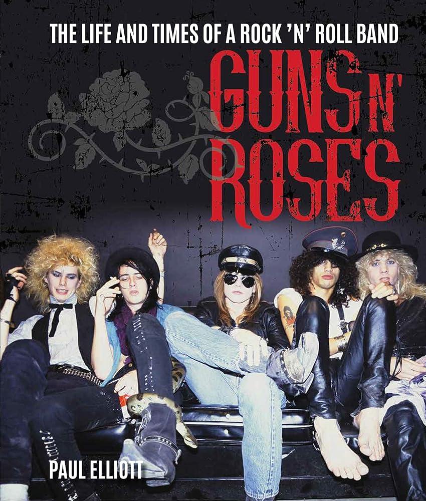 Guns N' Roses : The Life and Times of a Rock 'n' Roll Band