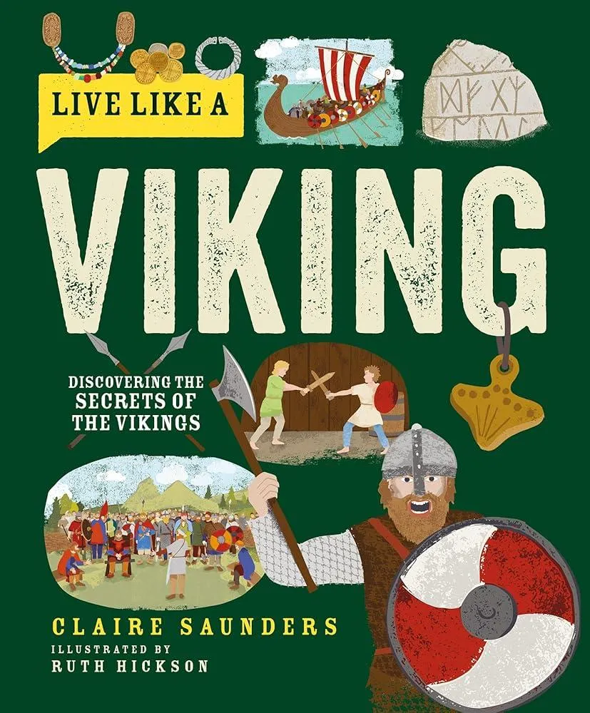 Live Like a Viking : Discovering the Secrets of the Vikings