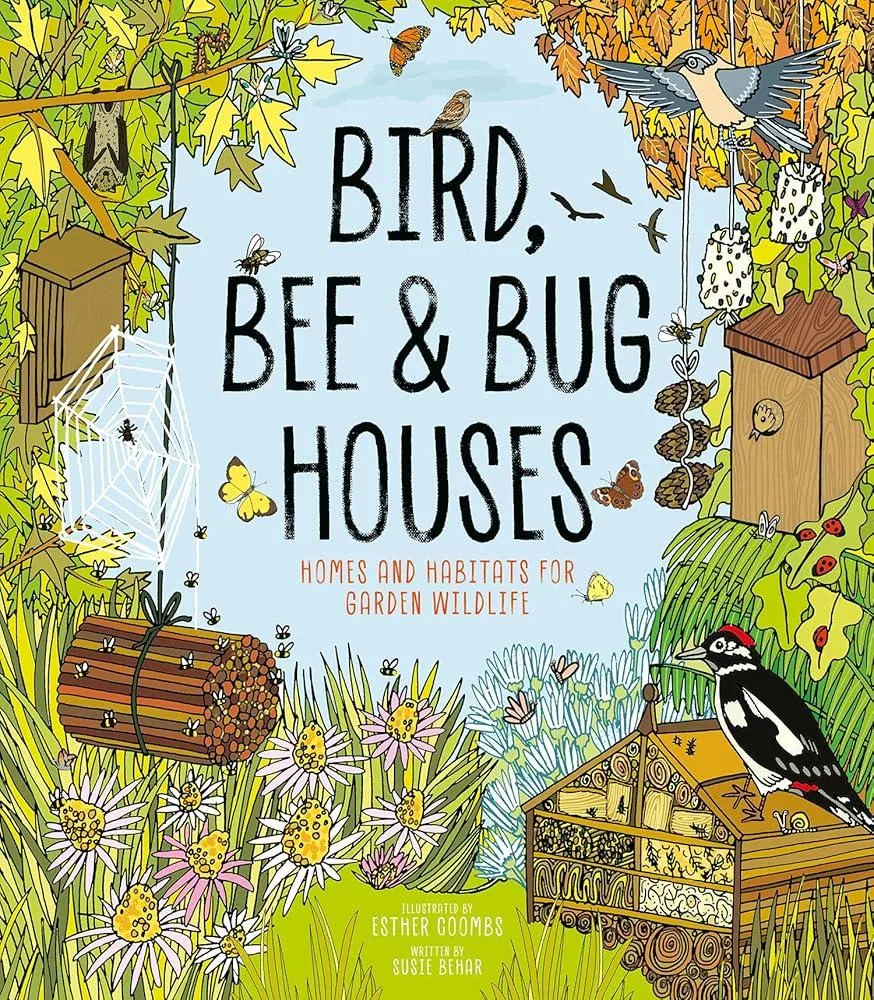 Bird, Bee and Bug Houses : Homes and Habitats for Garden Wildlife