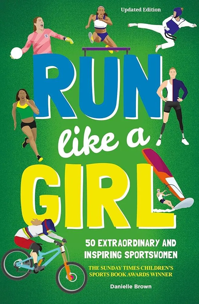 Run Like A Girl : 50 Extraordinary and Inspiring Sportswomen