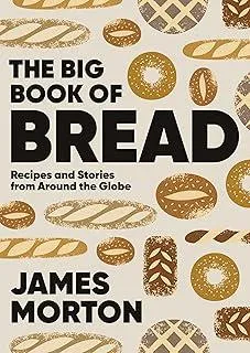 The Big Book of Bread : Recipes and Stories From Around the Globe