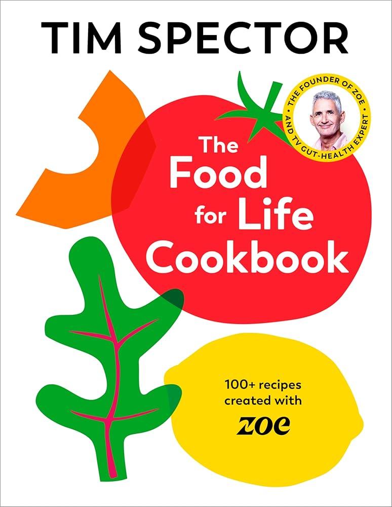 The Food For Life Cookbook : 100+ Recipes Created with ZOE