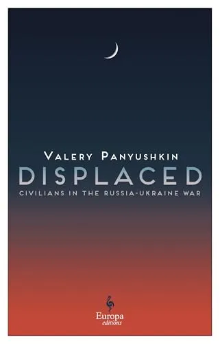 Displaced : Civilians in the Russia-Ukraine War