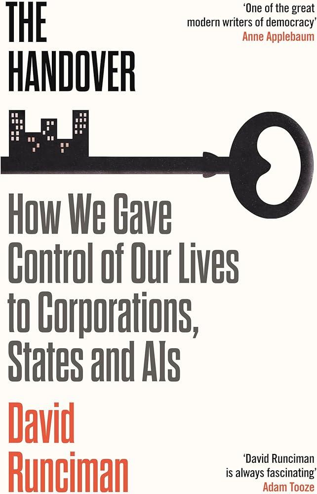 The Handover : How We Gave Control of Our Lives to Corporations, States and AIs