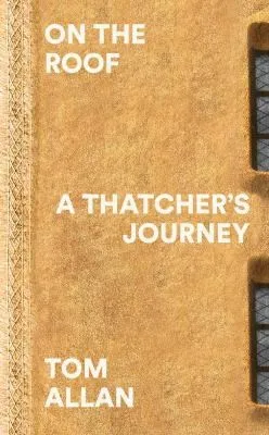 On The Roof : A Thatcher's Journey