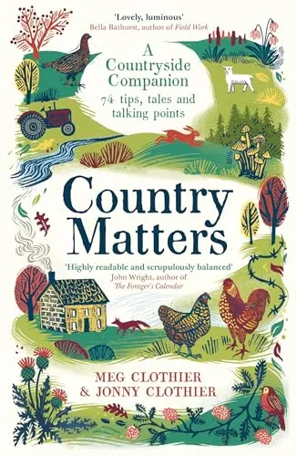 Country Matters : A Countryside Companion: 74 tips, tales and talking points