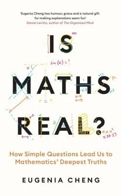 Is Maths Real? : How Simple Questions Lead Us to Mathematics’ Deepest Truths