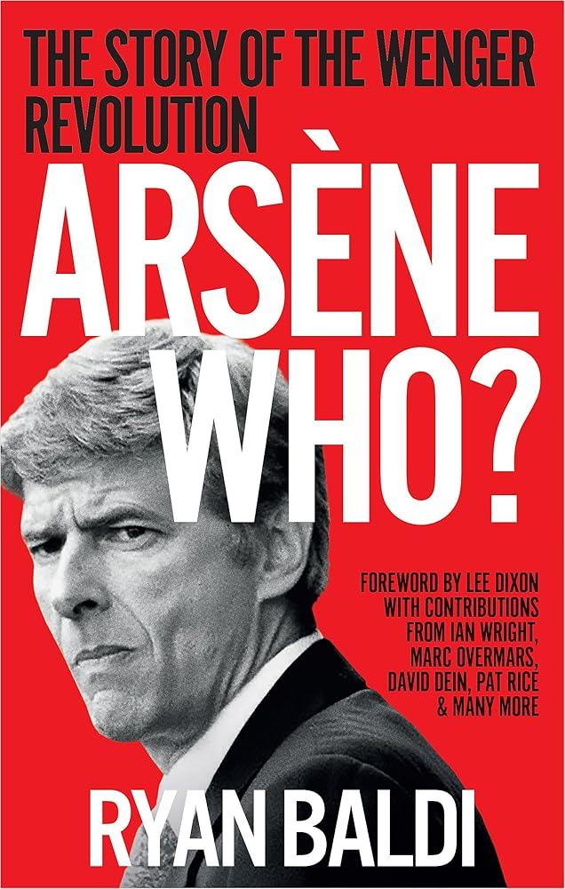 Arsene Who? : The Story of the Wenger Revolution