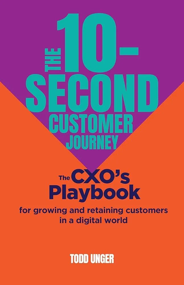 The 10-Second Customer Journey : The CXO’s playbook for growing and retaining customers in a digital world