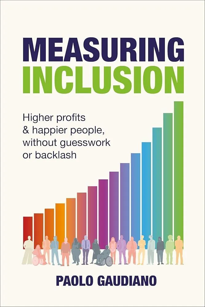 Measuring Inclusion : Higher profits and happier people, without guesswork or backlash