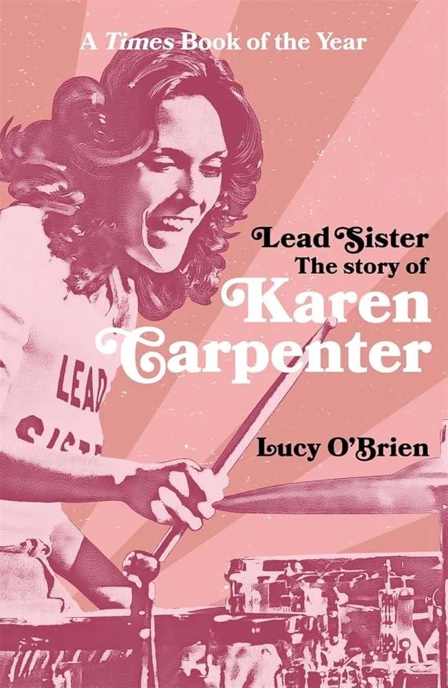 Lead Sister: The Story of Karen Carpenter : A Times Book of the Year