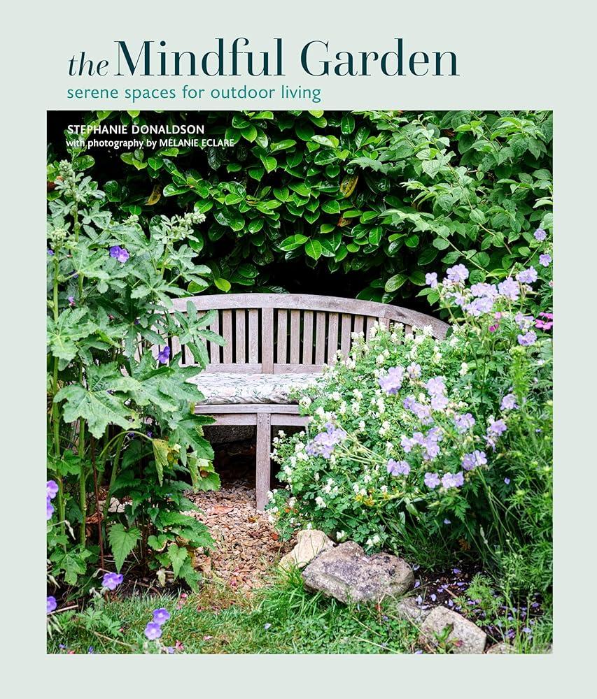 The Mindful Garden : Serene Spaces for Outdoor Living