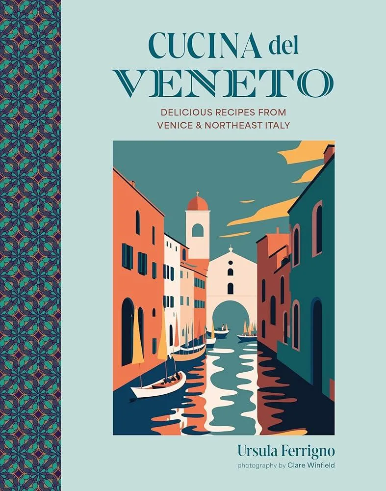 Cucina del Veneto : Delicious Recipes from Venice and Northeast Italy