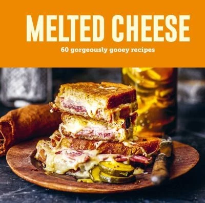 Melted Cheese : 60 Gorgeously Gooey Recipes