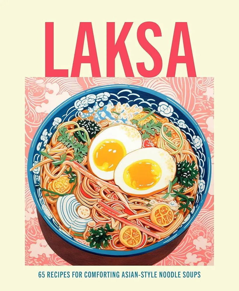 Laksa : 65 Recipes for Comforting Asian-Style Noodle Soups