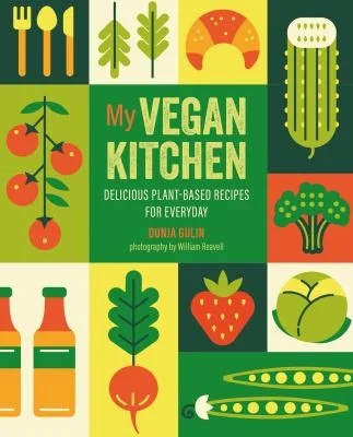 My Vegan Kitchen : Delicious Plant-Based Recipes for Every Day