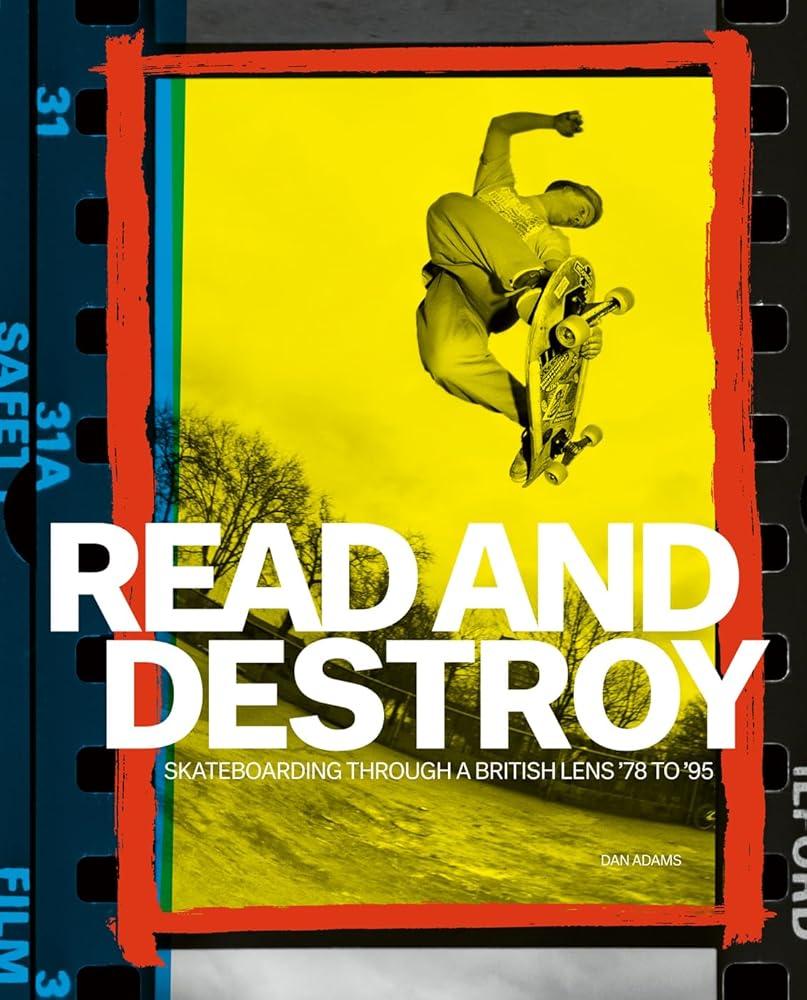 Read and Destroy : Skateboarding Through a British Lens ’78 to ’95