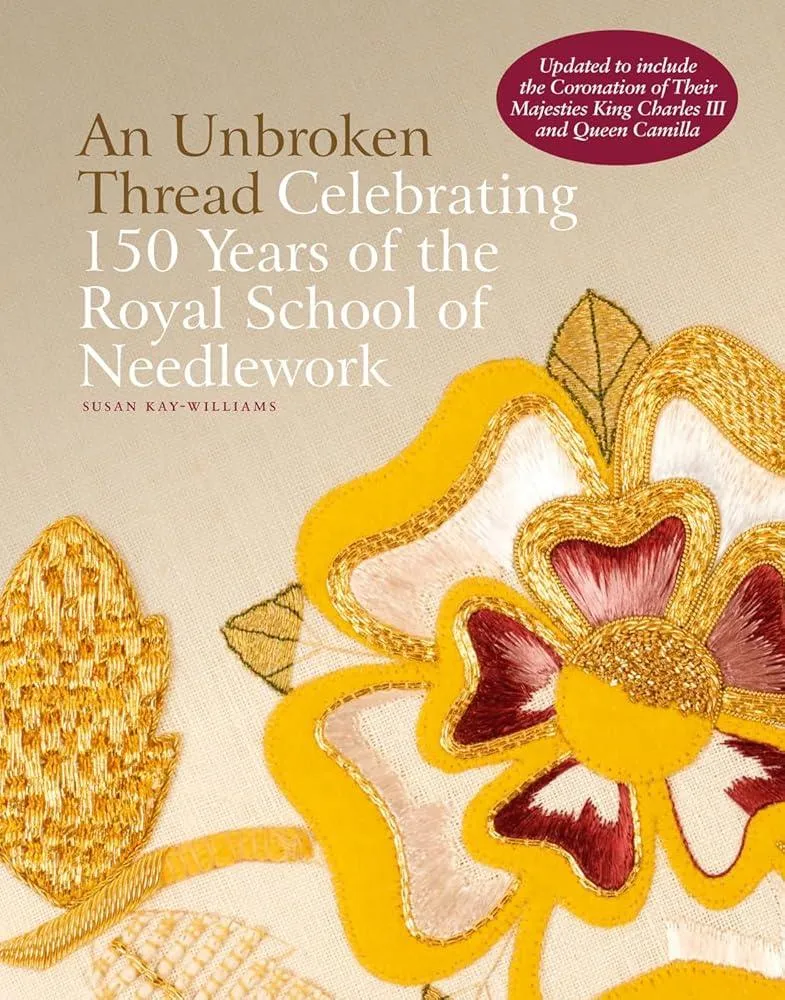 An Unbroken Thread : Celebrating 150 Years of the Royal School of Needlework - updated edition