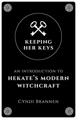 Keeping Her Keys : An Introduction to Hekate's Modern Witchcraft - Second Edition