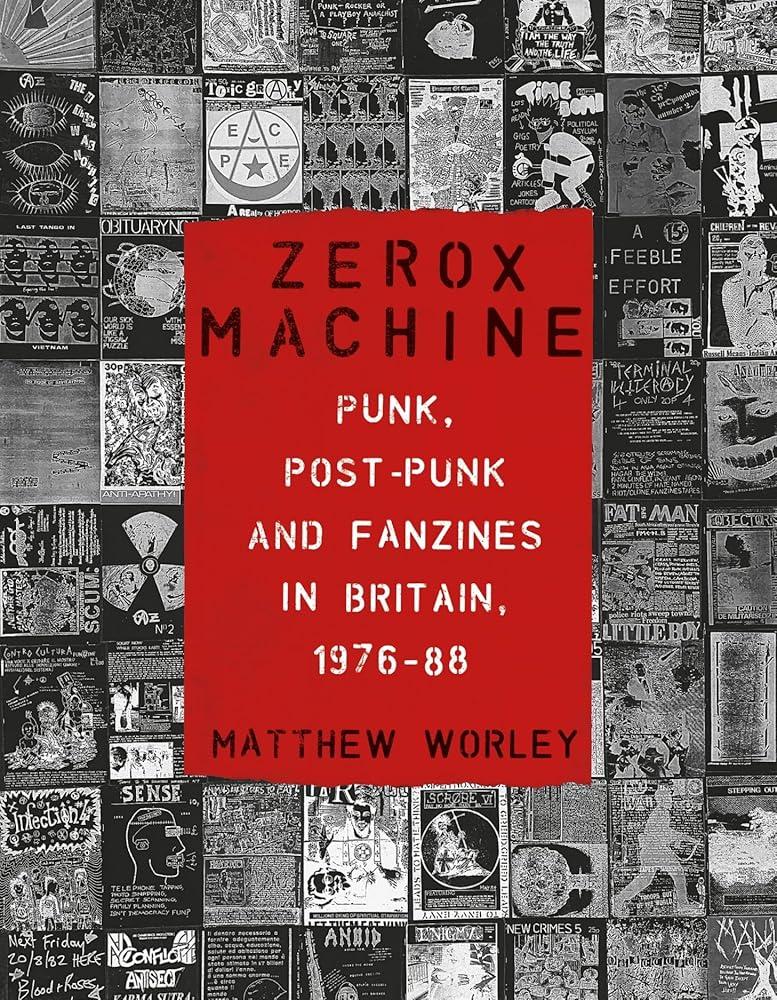 Zerox Machine : Punk, Post-Punk and Fanzines in Britain, 1976-88