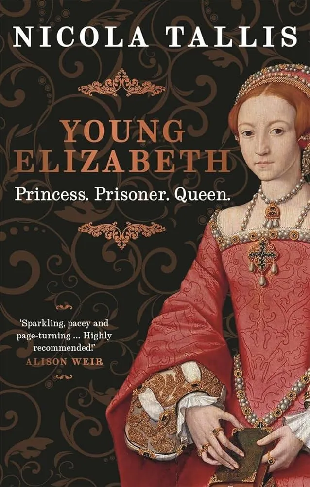 Young Elizabeth : Princess. Prisoner. Queen.