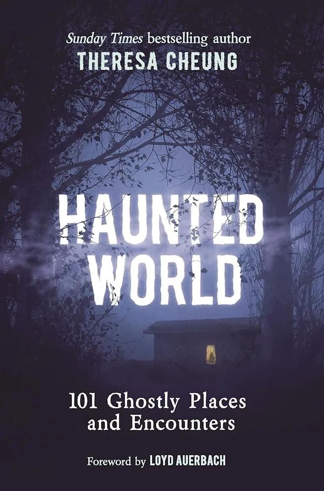 Haunted World : 101 Ghostly Places and Encounters (with a foreword by Loyd Auerbach)