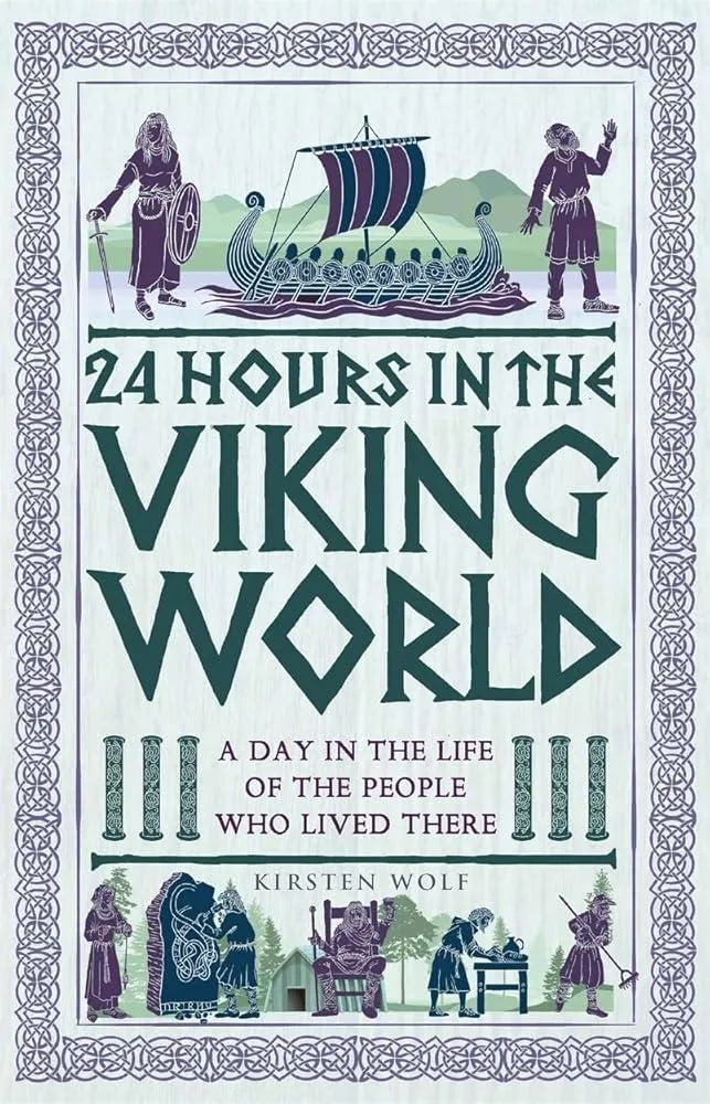 24 Hours in the Viking World : A Day in the Life of the People Who Lived There