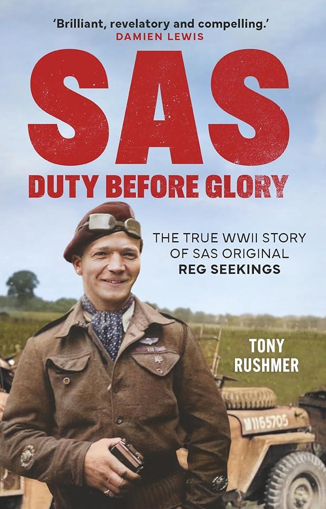 SAS: Duty Before Glory : The True WWII Story of SAS Original Reg Seekings