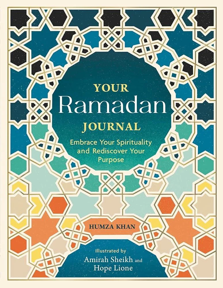 Your Ramadan Journal : Embrace Your Spirituality and Rediscover Your Purpose