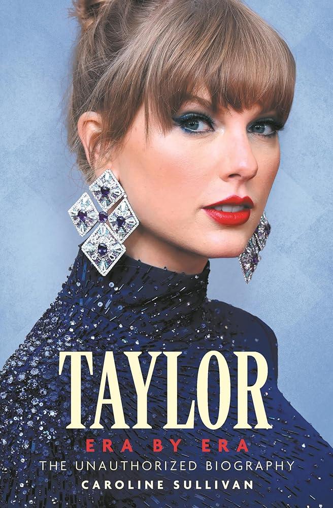 Taylor Swift: Era by Era : The Unauthorized Biography (THE SUNDAY TIMES BESTSELLER)