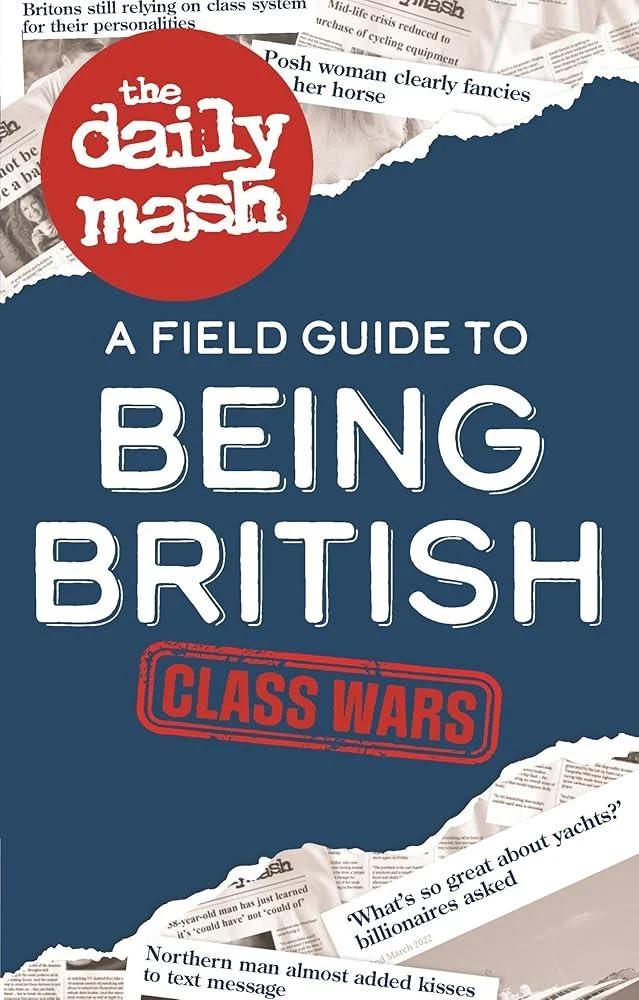 The Daily Mash: Class Wars : A Field Guide to Being British