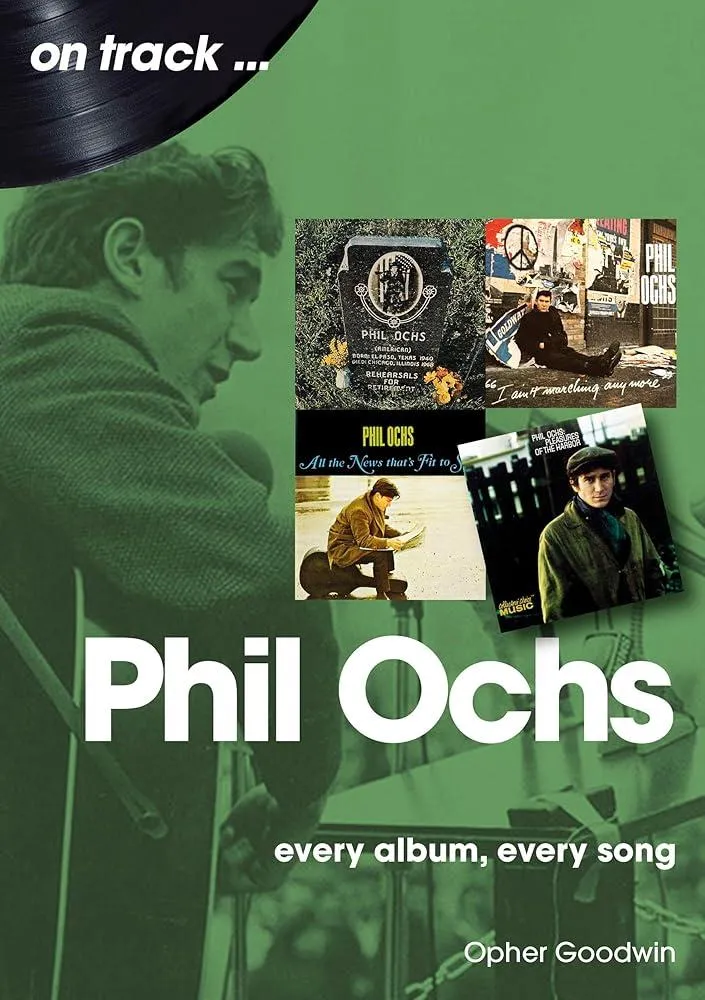 Phil Ochs On Track : Every Album, Every Song