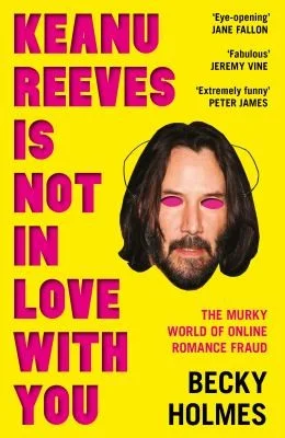 Keanu Reeves Is Not In Love With You : The Murky World of Online Romance Fraud