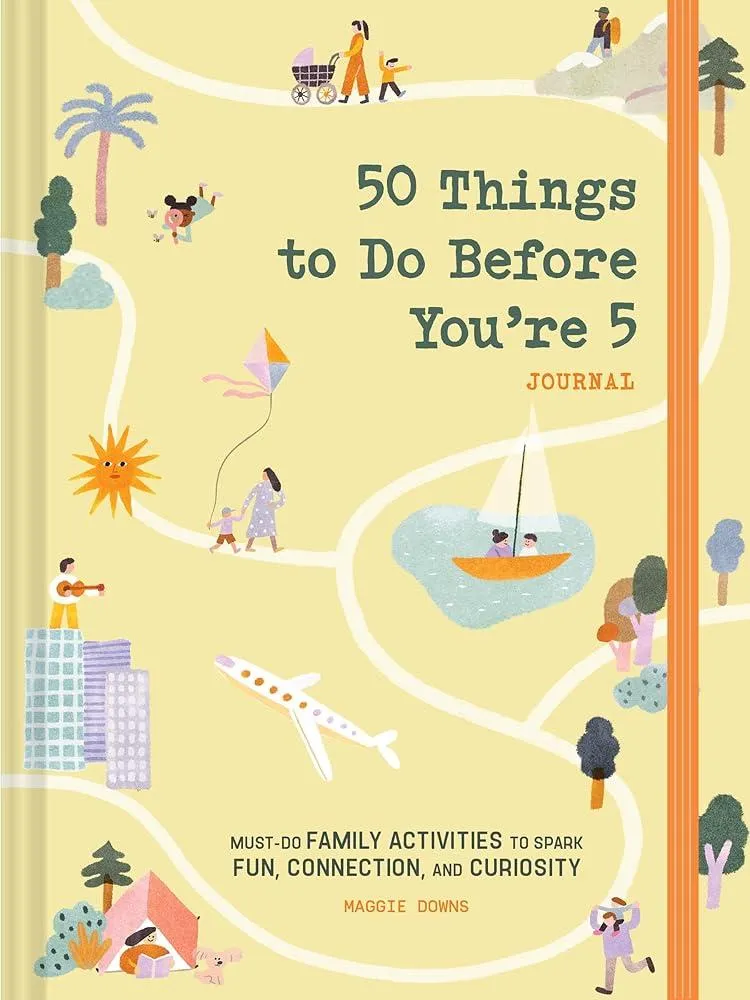 50 Things to Do Before You’re 5 Journal : Must-Do Family Activities to Spark Fun, Connection, and Curiosity