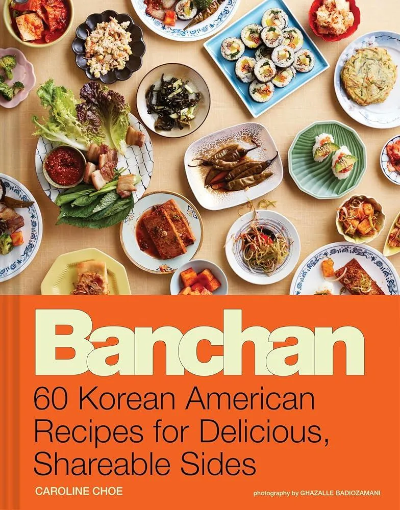 Banchan : 60 Korean American Recipes for Delicious, Shareable Sides