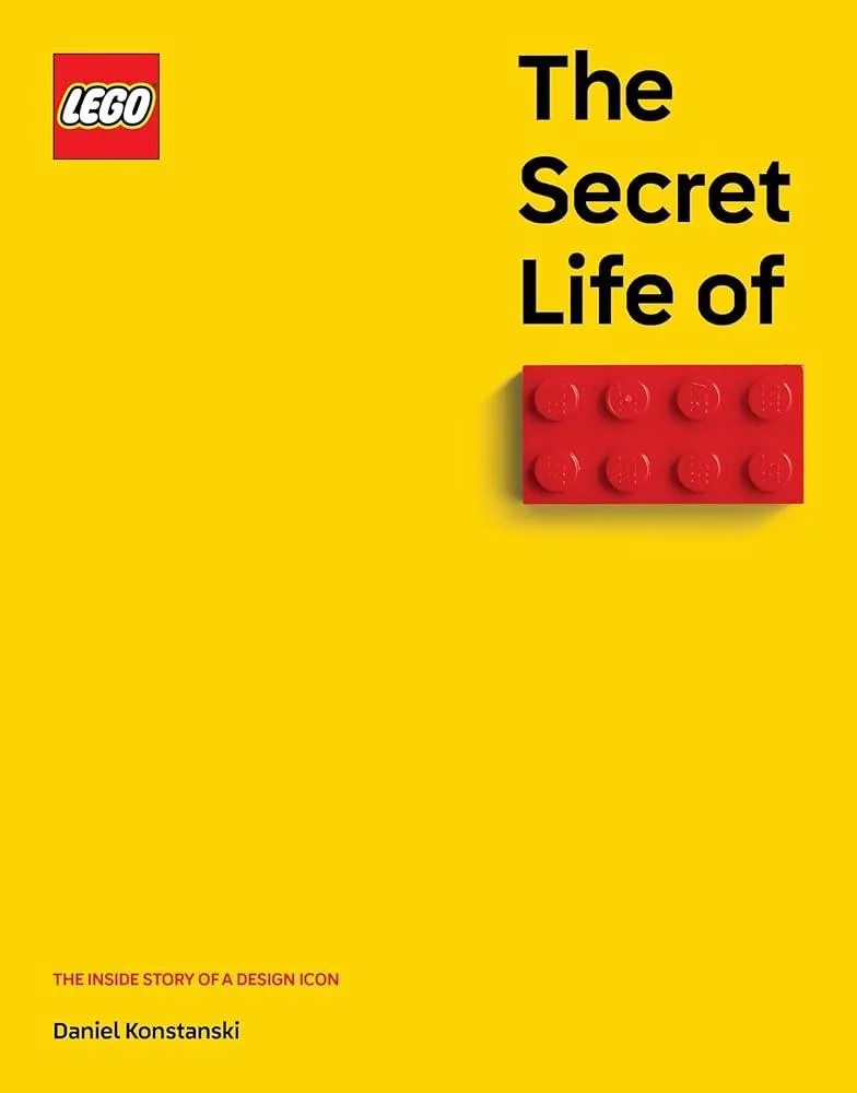 The Secret Life of LEGO Bricks : The Inside Story of a Design Icon