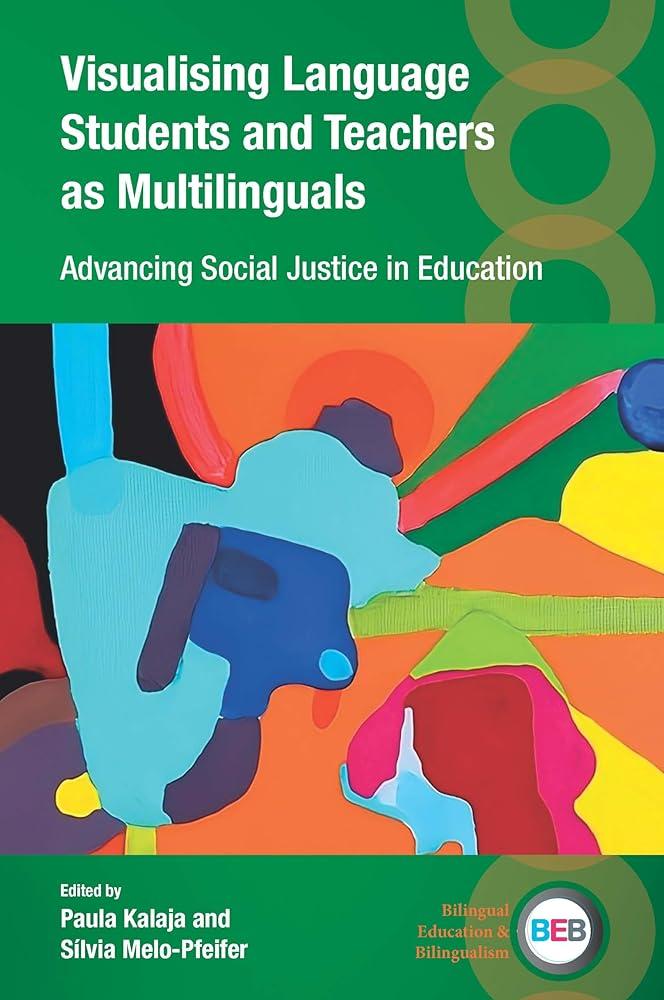 Visualising Language Students and Teachers as Multilinguals : Advancing Social Justice in Education