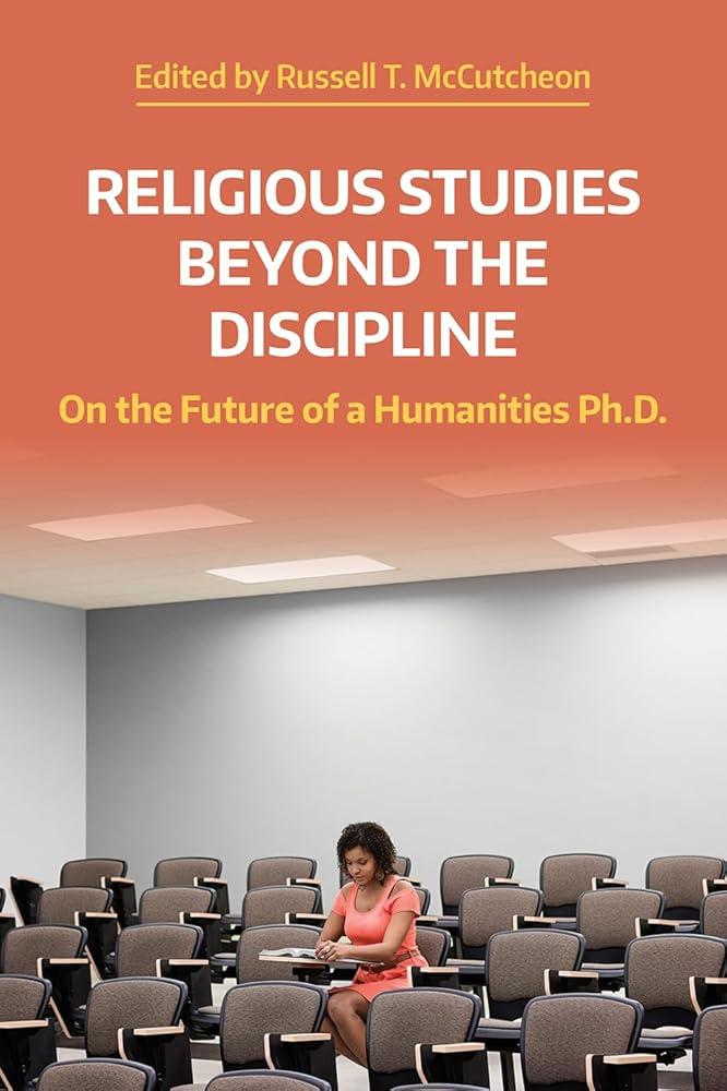 Religious Studies Beyond the Discipline : On the Future of a Humanities Ph.D.