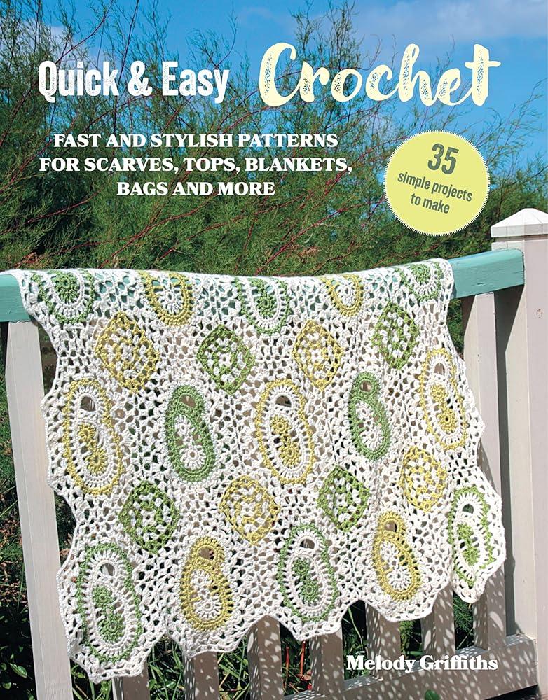 Quick & Easy Crochet: 35 simple projects to make : Fast and Stylish Patterns for Scarves, Tops, Blankets, Bags and More