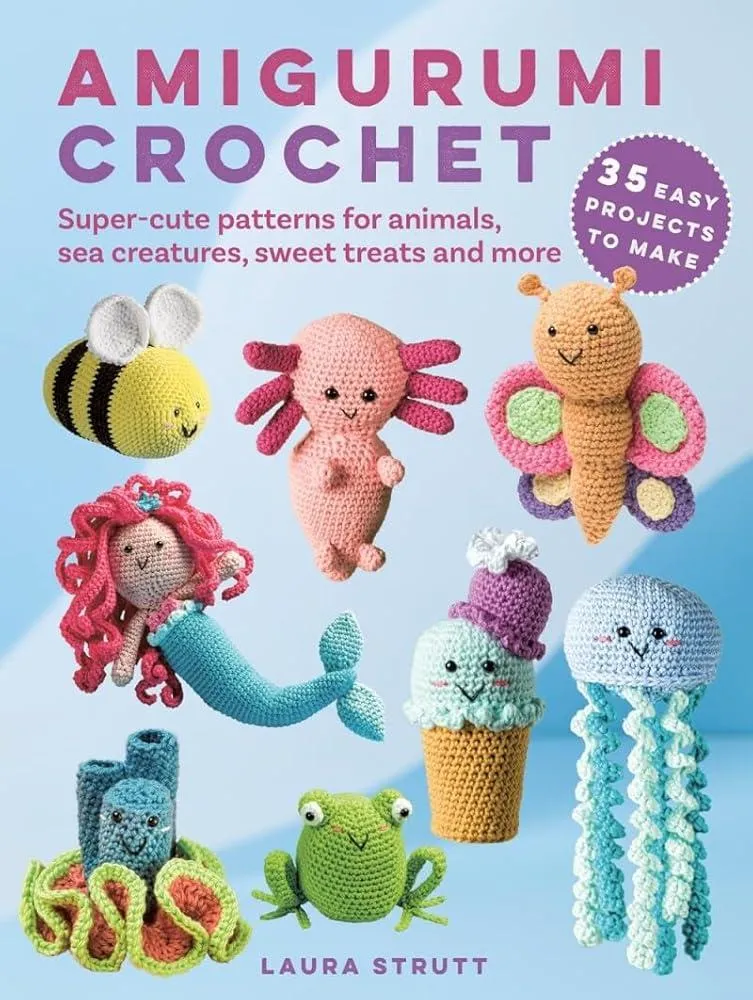 Amigurumi Crochet: 35 easy projects to make : Super-Cute Patterns for Animals, Sea Creatures, Sweet Treats and More