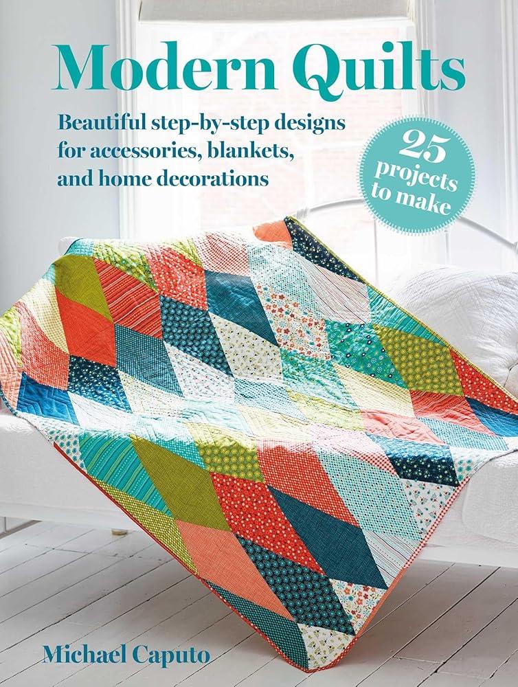 Modern Quilts: 25 projects to make : Beautiful Step-by-Step Designs for Accessories, Blankets, and Home Decorations