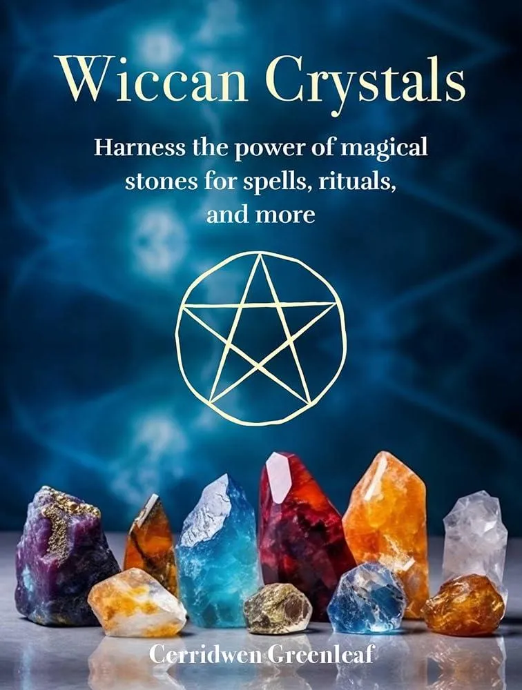 Wiccan Crystals : Harness the Power of Magical Stones for Spells, Rituals, and More