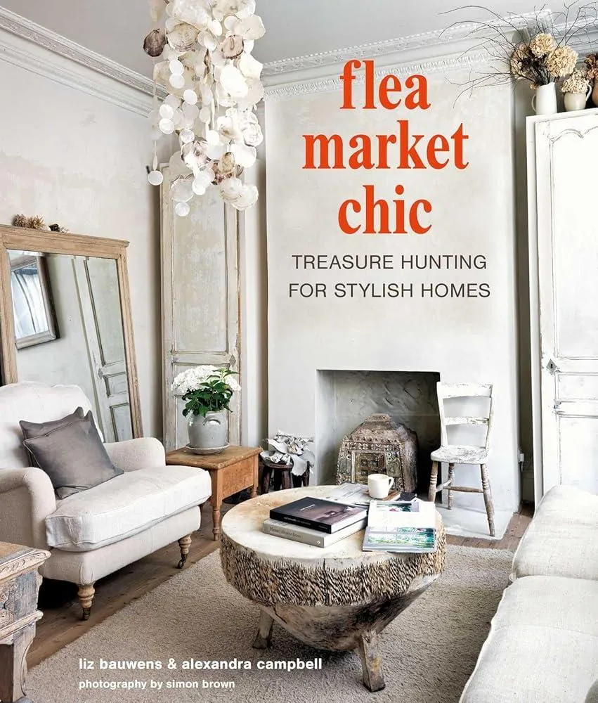 Flea Market Chic : Treasure Hunting for Stylish Homes