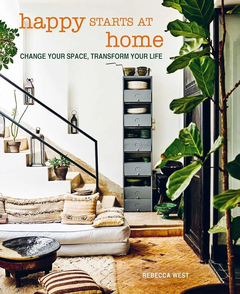 Happy Starts at Home : Change Your Space, Transform Your Life