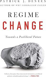 Regime Change : Towards a Postliberal Future