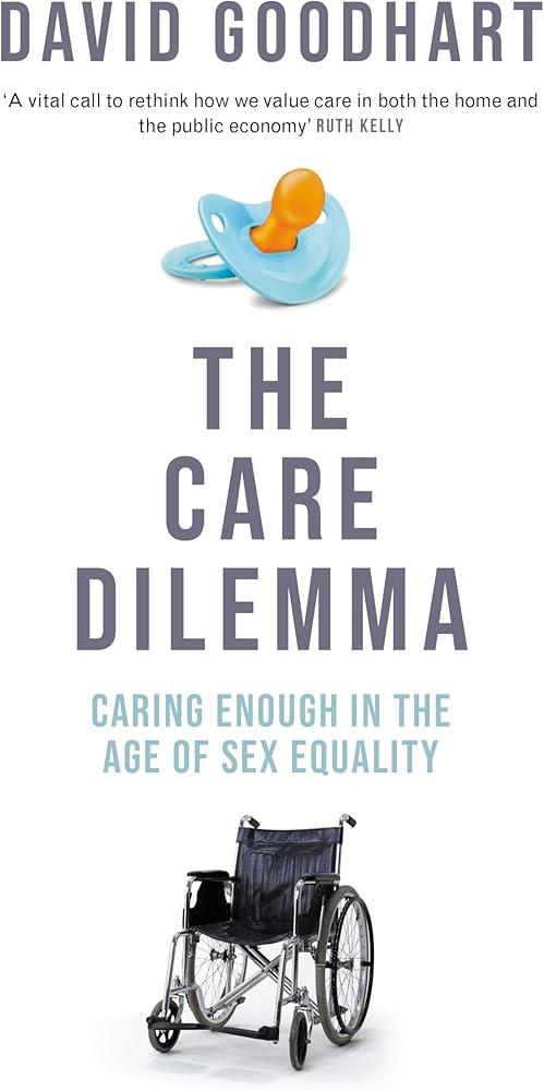 The Care Dilemma : Caring Enough in the Age of Sex Equality