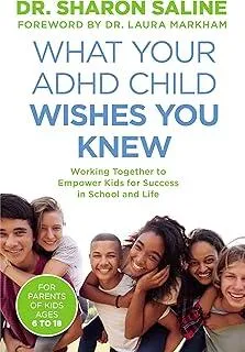 What Your ADHD Child Wishes You Knew : Working Together to Empower Kids for Success in School and Life